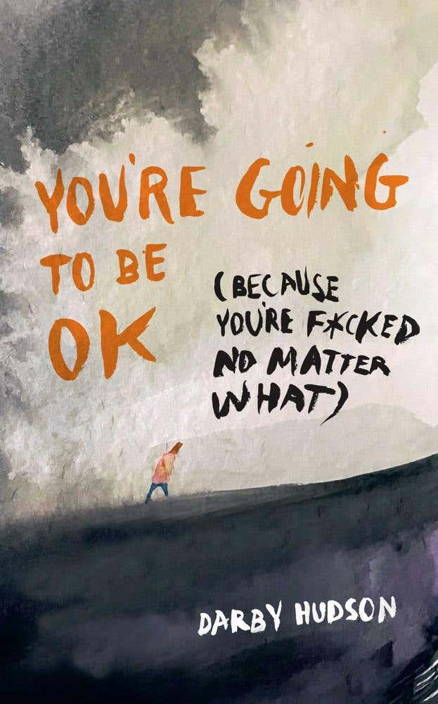 You're Going To Be Ok ((because You're F*cked No Matter What))