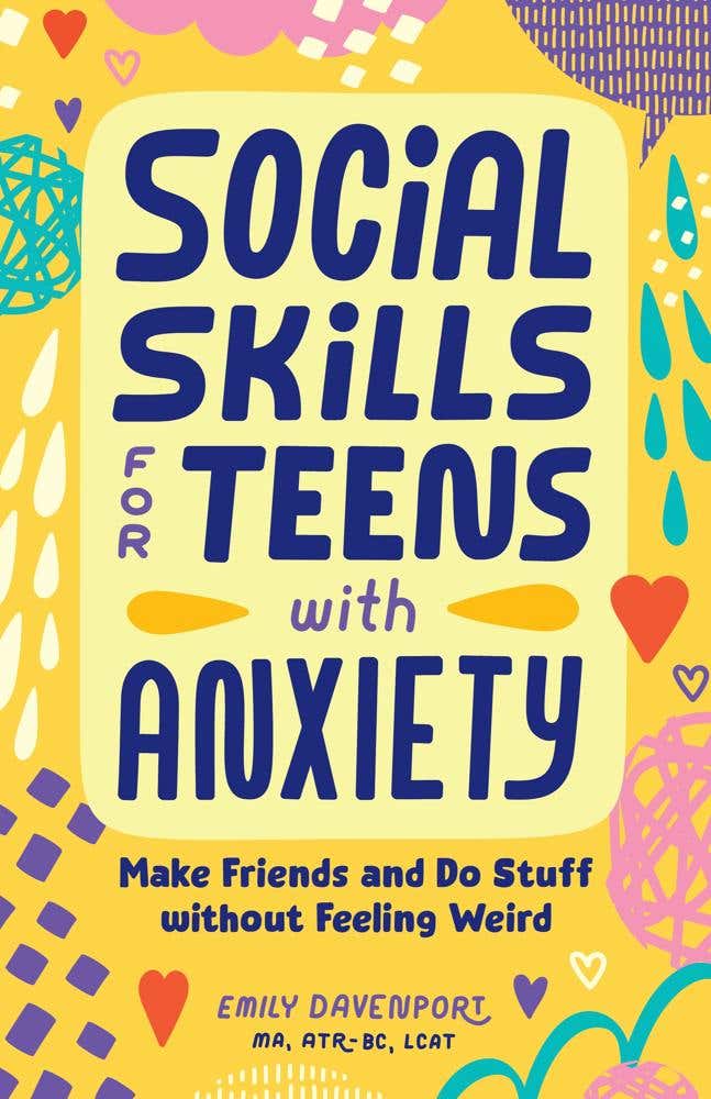 Social Skills For Teens With Anxiety (make Friends And Do Stuff Without Feeling Weird)