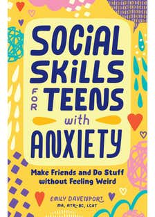Social Skills For Teens With Anxiety (make Friends And Do Stuff Without Feeling Weird)
