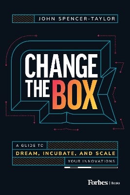 Change The Box (a Guide To Dream, Incubate, And Scale Your Innovations)