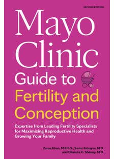 Mayo Clinic Guide To Fertility And Conception, 2nd Edition (expertise From Leading Fertility Specialists For Maximizing Reproductive Health And Growing Your Family)