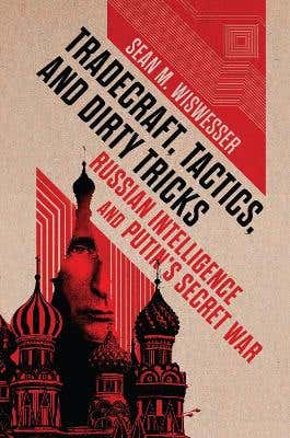 Tradecraft, Tactics, And Dirty Tricks (russian Intelligence And Putin's Secret War)