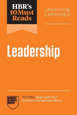 Hbr's 10 Must Reads On Leadership, Updated And Expanded (featuring "begin With Trust" By Frances X. Frei And Anne Morriss)
