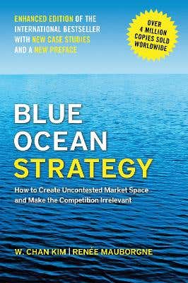 Blue Ocean Strategy, Enhanced Edition (how To Create Uncontested Market Space And Make The Competition Irrelevant)