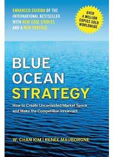 Blue Ocean Strategy, Enhanced Edition (how To Create Uncontested Market Space And Make The Competition Irrelevant)