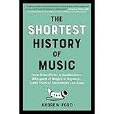 The Shortest History Of Music (from Bone Flutes To Synthesizers, Hildegard Of Bingen To Beyoncé - 5,000 Years Of Instrument And Song)