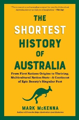 The Shortest History Of Australia (from First Nations Origins To Thriving, Multicultural Nation-state?a Continent Of Epic Beauty's Singular Past)