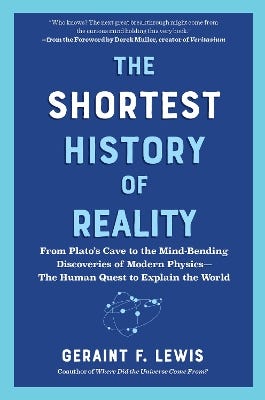 The Shortest History Of Reality (from Plato's Cave To The Mind-bending Discoveries Of Modern Physics - The Human Quest To Explain The World)