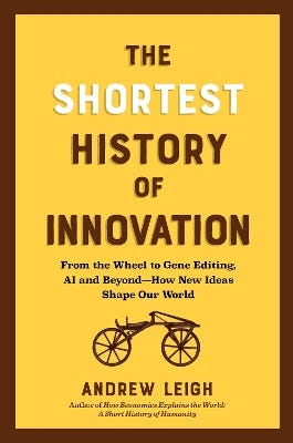 The Shortest History Of Innovation (from The Wheel To Gene Editing, Ai, And Beyond - How New Ideas Shape Our World)