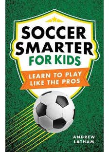 Soccer Smarter For Kids (learn To Play Like The Pros)