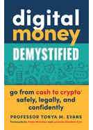 Digital Money Demystified (go From Cash To Crypto® Safely, Legally, And Confidently)