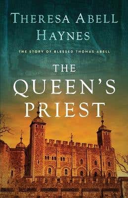The Queen's Priest (the Story Of Blessed Thomas Abell)