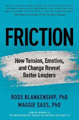 Friction (how Tension, Emotion, And Change Reveal Better Leaders)